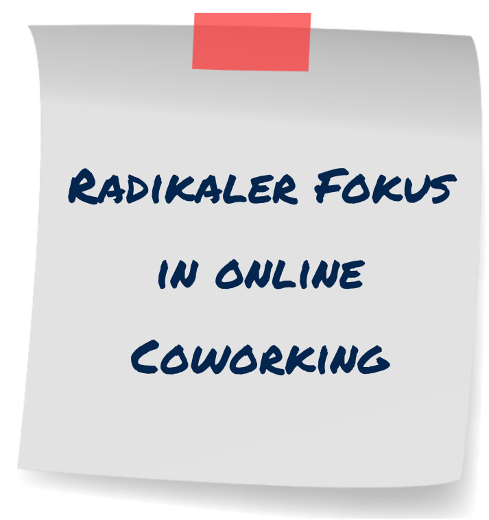 Radikaler Fokus in online Coworking